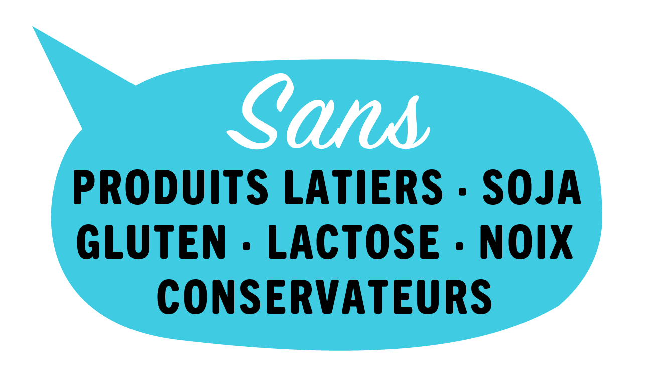 Sans PRODUITS LAITIERS, SOJA, GLUTEN, LACTOSE, NOIX, CONSERVATEURS